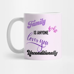 Family is Anyone Who Loves You Unconditionally Mug